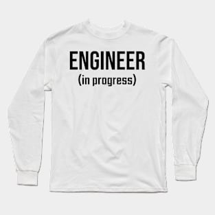 Engineer, In Progress - Funny Engineering Student Design Long Sleeve T-Shirt